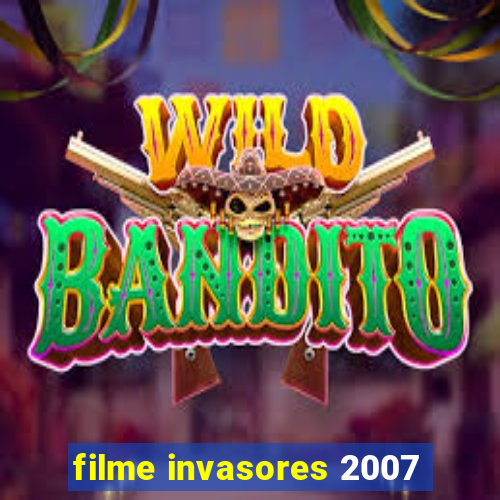 filme invasores 2007